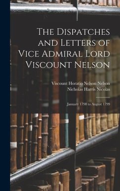 Cover The Dispatches and Letters of Vice Admiral Lord Viscount Nelson: January 1798 to August 1799