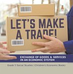 Let's Make a Trade! : Exchange of Goods & Services in an Economic System   Grade 5 Social Studies   Children's Economic Books (eBook, ePUB)