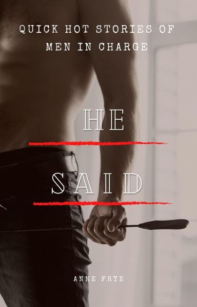 He Said: Quick Hot Stories of Men in Charge (eBook, ePUB)