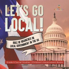 Let's Go Local! : Role of Branches in Local Government in the US   Grade 6 Social Studies   Children's Government Books (eBook, ePUB) - Baby