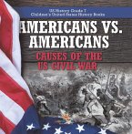 Americans vs. Americans   Causes of the US Civil War   US History Grade 7   Children's United States History Books (eBook, ePUB)