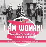 I am Woman! : Women Fight For Their Rights & Suffrage in the US   Grade 6 Social Studies   Children's Government Books (eBook, ePUB)