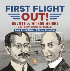 First Flight Out! : Orville & Wilbur Wright and the Invention of the Airplane   Grade 5 Social Studies   Children's Biographies (eBook, ePUB) - Lives, Dissected