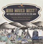 Who Moved West? : Westward Movement After the Civil War   American Military Books Grade 7   Children's American History (eBook, ePUB)