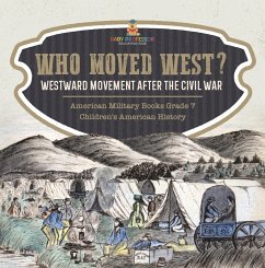 Who Moved West? : Westward Movement After the Civil War   American Military Books Grade 7   Children's American History (eBook, ePUB) - Baby