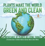 Plants Make the World Green and Clean   Importance of Plants as Living Things   Life Science Grade 1  Children's Books on Science, Nature & How It Works (eBook, ePUB)