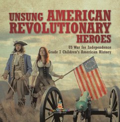 Unsung American Revolutionary Heroes   US War for Independence   Grade 7 Children's American History (eBook, ePUB) - Baby