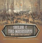 Shiloh & the Mississippi : Who Gets Full Control?   Battles of the Civil War Grade 5   Children's American History (eBook, ePUB)