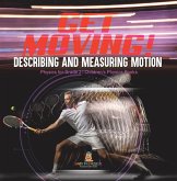 Get Moving! Describing and Measuring Motion Physics for Grade 2 Children's Physics Books (eBook, ePUB) Get Moving! Describing and Measuring Motion Physics for Grade 2 Children's Physics Books (eBook, ePUB)