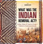 What Was the Indian Removal Act?   Indian Tribes of America Grade 5   Children's Government Books (eBook, ePUB)
