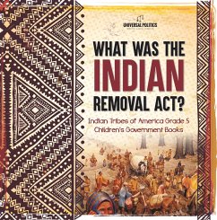 Cover What Was the Indian Removal Act?   Indian Tribes of America Grade 5   Children's Government Books (eBook, ePUB)