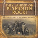 They Landed on Plymoth Rock!   The Thirteen Colonies of the New World and Their Origins   Grade 7 Children's American Histor (eBook, ePUB)