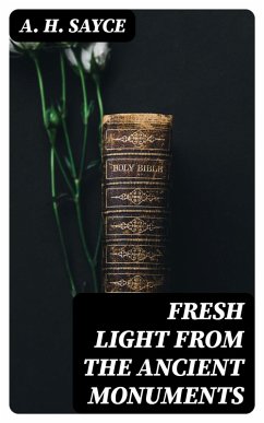 Fresh Light from the Ancient Monuments (eBook, ePUB) - Sayce, A. H.