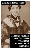 Mary S. Peake: The Colored Teacher at Fortress Monroe (eBook, ePUB)