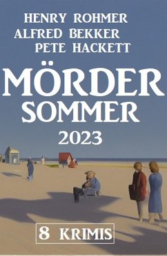 Mördersommer 2023: 8 Krimis (eBook, ePUB) - Bekker, Alfred; Rohmer, Henry; Hackett, Pete