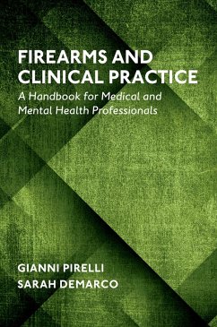 Firearms and Clinical Practice (eBook, PDF) - Pirelli, Gianni Ph. D.; DeMarco, Sarah Psy. D