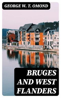 Bruges and West Flanders (eBook, ePUB) - Omond, George W. T.