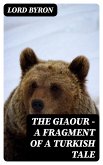 The Giaour — A Fragment of a Turkish Tale (eBook, ePUB)