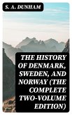The History of Denmark, Sweden, and Norway (The Complete Two-Volume Edition) (eBook, ePUB)