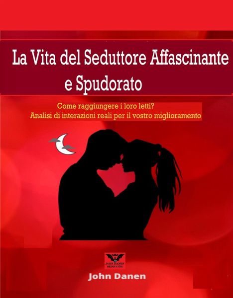 La Vita del Seduttore Affascinante e Spudorato (eBook, ePUB) La Vita del Seduttore Affascinante e Spudorato (eBook, ePUB)