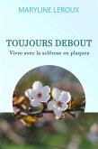Toujours Debout : Vivre avec la Sclérose en Plaques (eBook, ePUB) Toujours Debout : Vivre avec la Sclérose en Plaques (eBook, ePUB)
