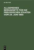 Allgemeines Berggesetz für die Preußischen Staaten vom 24. Juni 1865 (eBook, PDF)