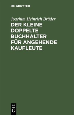 Der Kleine doppelte Buchhalter für angehende Kaufleute (eBook, PDF) - Brüder, Joachim Heinrich