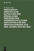 Medicinisch-gerichtliche Gutachten der Königlichen Preussischen Wissenschaftlichen Deputation für das Medicinalwesens aus den Jahren 1840 bis 1850 (eBook, PDF)