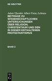 Adam Theodor Albert Franz Lehmus: Beiträge zu wissenschaftlichen Untersuchungen über Religion, Christenthum und den in diesem enthaltenen Protestantismus. Band 2 (eBook, PDF)