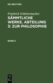 Friedrich Schleiermacher: Sämmtliche Werke. Abteilung 3: Zur Philosophie. Band 5 (eBook, PDF)
