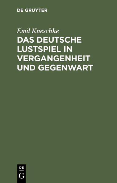 Das deutsche Lustspiel in Vergangenheit und Gegenwart (eBook, PDF) Das deutsche Lustspiel in Vergangenheit und Gegenwart (eBook, PDF)