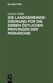 Die Landgemeindeordnung für die sieben östlichen Provinzen der Monarchie (eBook, PDF) Die Landgemeindeordnung für die sieben östlichen Provinzen der Monarchie (eBook, PDF)