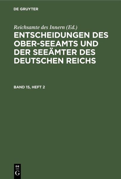 Entscheidungen des Ober-Seeamts und der Seeämter des Deutschen Reichs. Band 15, Heft 2 (eBook, PDF) Entscheidungen des Ober-Seeamts und der Seeämter des Deutschen Reichs. Band 15, Heft 2 (eBook, PDF)