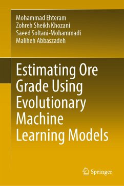 Estimating Ore Grade Using Evolutionary Machine Learning Models (eBook, PDF) - Ehteram, Mohammad; Khozani, Zohreh Sheikh; Soltani-Mohammadi, Saeed; Abbaszadeh, Maliheh