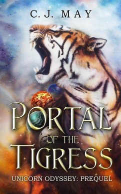 Portal of the Tigress (Unicorn Odyssey, #1) (eBook, ePUB) - May, C. J.