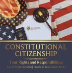 Constitutional Citizenship : Your Rights and Responsibilities   Law Principles Grade 6   Children's Government Books (eBook, ePUB)