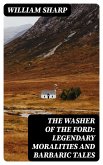 The Washer of the Ford: Legendary moralities and barbaric tales (eBook, ePUB)