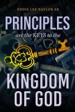 Principles Are The Keys To The Kingdom Of God (eBook, ePUB) - Lee Naylor Sr., Eddie