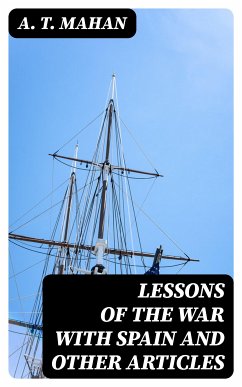 Lessons of the war with Spain and other articles (eBook, ePUB) - Mahan, A. T.