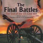 The Final Battles   The End of the US Civil War   History Grade 7   Children's United States History Books (eBook, ePUB)