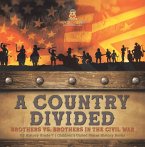A Country Divided   Brothers vs. Brothers in the Civil War   US History Grade 7   Children's United States History Books (eBook, ePUB)