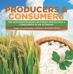 Producers & Consumers : The Interdependence Between Producers & Consumers in an Economy   Grade 5 Social Studies   Children's Economic Books (eBook, ePUB) - Baby