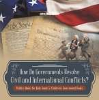 How Do Governments Resolve Civil and International Conflicts?   Politics Books for Kids Grade 5   Children's Government Books (eBook, ePUB)