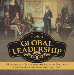 Global Leadership : US Leadership Roles and the Monroe Doctrine   Grade 5 Social Studies   Children's Government Books (eBook, ePUB) - Baby