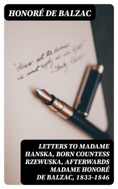 Letters to Madame Hanska, born Countess Rzewuska, afterwards Madame Honoré de Balzac, 1833-1846 (eBook, ePUB) - Balzac, Honoré de