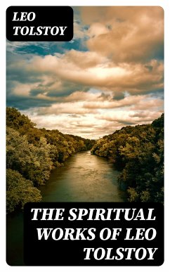 The Spiritual Works of Leo Tolstoy (eBook, ePUB) - Tolstoy, Leo