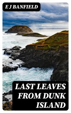 Last Leaves from Dunk Island (eBook, ePUB) - Banfield, E J