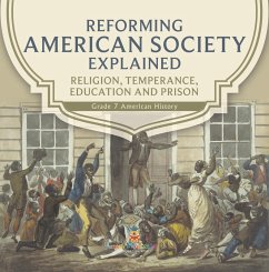 Cover Reforming American Society Explained   Religion, Temperance, Education and Prison   Grade 7 American History (eBook, ePUB)