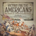 Victory for the Americans   Key Battles in the America Revolution   Grade 7 Children's American History (eBook, ePUB)