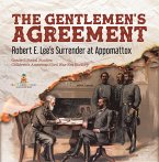 The Gentlemen's Agreement : Robert E. Lee's Surrender at Appomattox   Grade 5 Social Studies   Children's American Civil War Era History (eBook, ePUB)